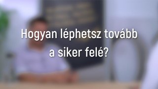 Hogyan léphetsz tovább a siker felé?