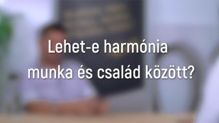 Lehet-e harmónia munka és család között?
