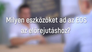 Milyen eszközöket ad az EOS az előrejutáshoz?