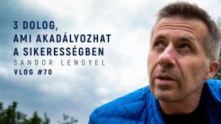 VLOG #70 - 3 dolog, ami akadályozhat a sikerben