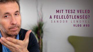 VLOG #80 - Mit tesz veled a felelőtlenség?
