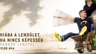 VLOG #44 - Hiába a lendület, ha nincs képesség
